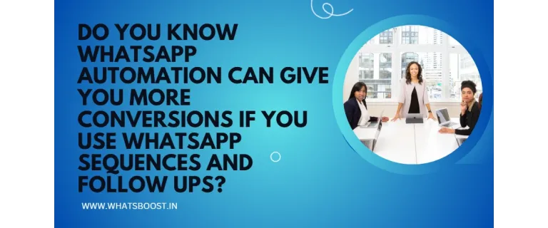 Unlock Higher Conversions with Automated WhatsApp Sequences and Smart Follow‑Ups