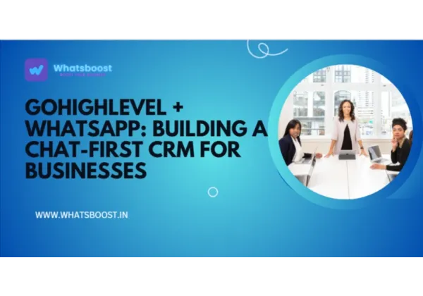 Chat‑First CRM: Transforming GoHighLevel with WhatsApp for Lightning‑Fast Sales