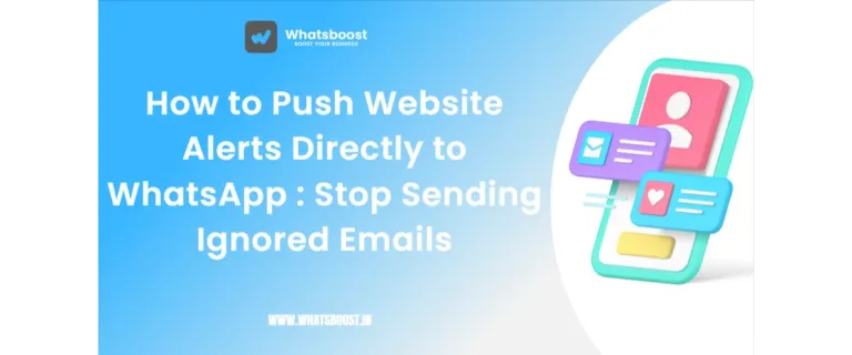 Send Your Website Alerts to WhatsApp, Not Email: Boost Engagement and Cut Missed Messages