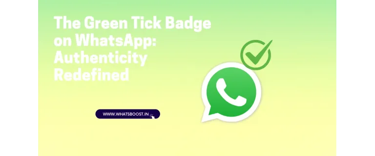 The Green Tick Badge: Elevate Trust and Credibility on WhatsApp