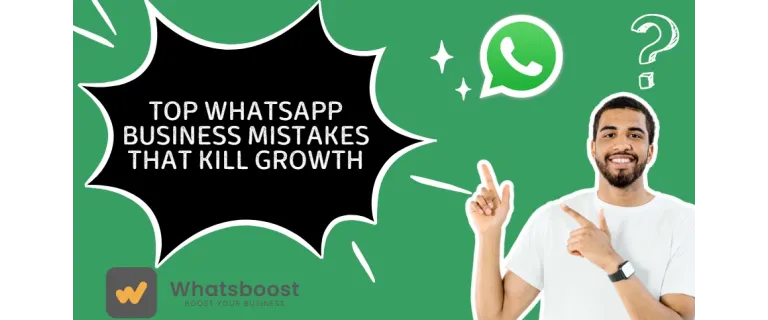 The 7 WhatsApp Business Mistakes Killing Your Growth—and How to Fix Them