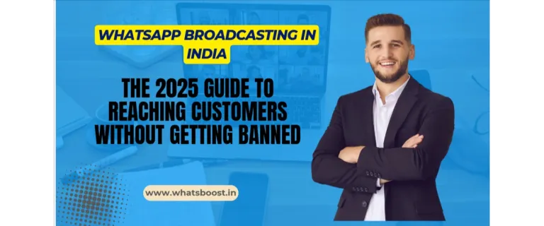 Mastering WhatsApp Broadcasts in India: 2025 Strategies to Reach Customers & Avoid Bans
