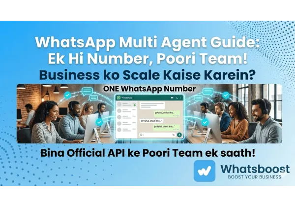 Scale Your Business with WhatsApp Multi-Agent: One Number, Full Team!