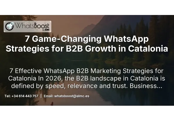 7 Game-Changing WhatsApp Strategies for B2B Growth in Catalonia