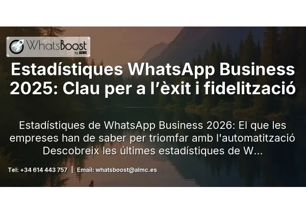 Estadístiques WhatsApp Business 2025: Clau per a l’èxit i fidelització
