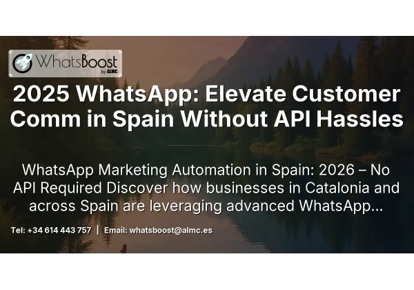 2025 WhatsApp: Elevate Customer Comm in Spain Without API Hassles