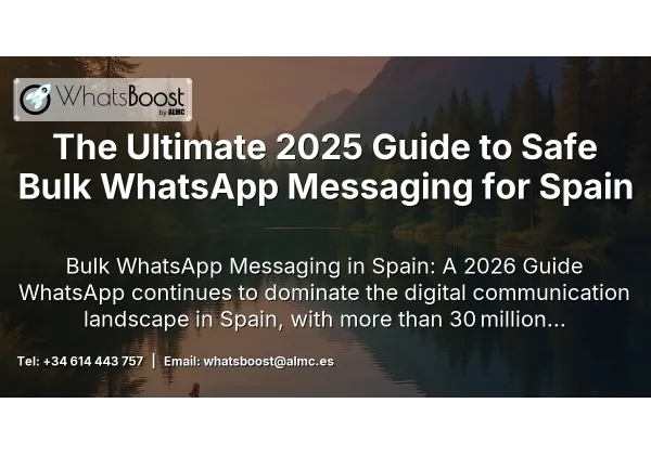 The Ultimate 2025 Guide to Safe Bulk WhatsApp Messaging for Spain