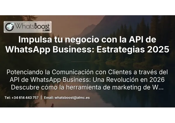 Impulsa tu negocio con la API de WhatsApp Business: Estrategias 2025