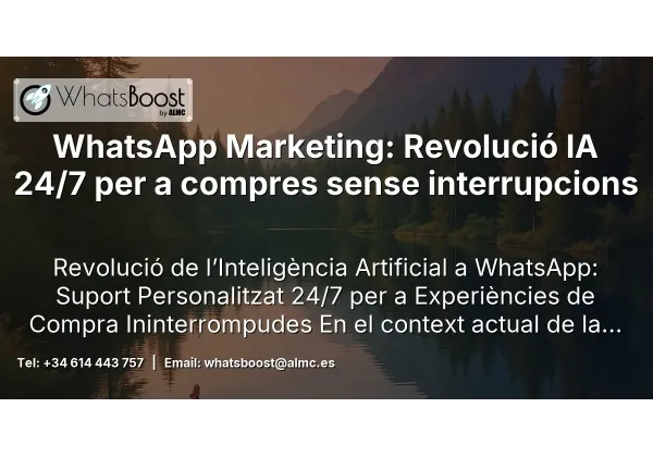 WhatsApp Marketing: Revolució IA 24/7 per a compres sense interrupcions