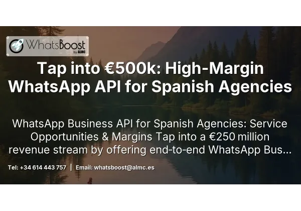 Tap into €500k: High-Margin WhatsApp API for Spanish Agencies