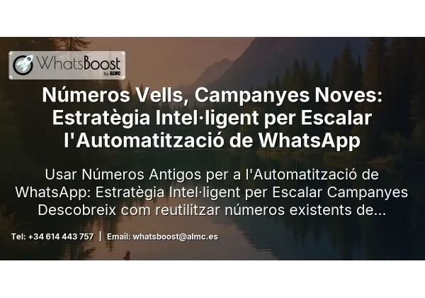Números Vells, Campanyes Noves: Estratègia Intel·ligent per Escalar l'Automatització de WhatsApp