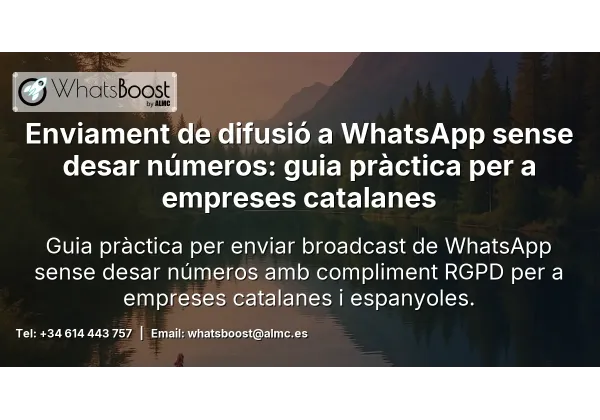 Enviament de difusió a WhatsApp sense desar números: guia pràctica per a empreses catalanes