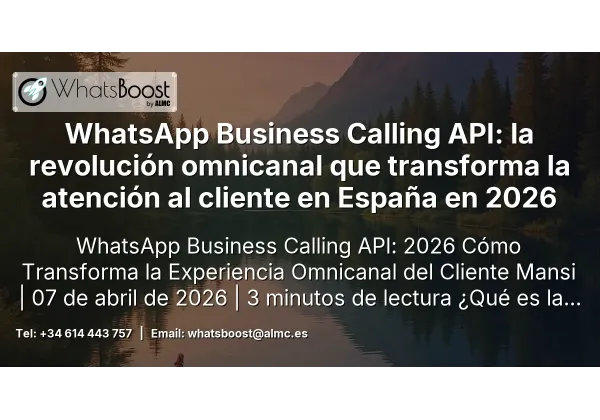 WhatsApp Business Calling API: la revolución omnicanal que transforma la atención al cliente en España en 2026