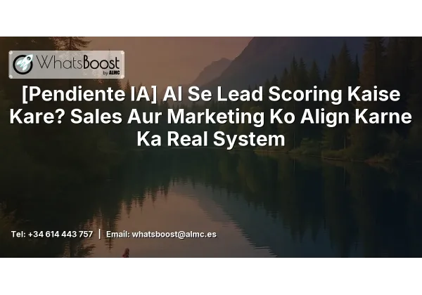 Lead Scoring con IA: El Sistema Real que alinea Ventas y Marketing en España
