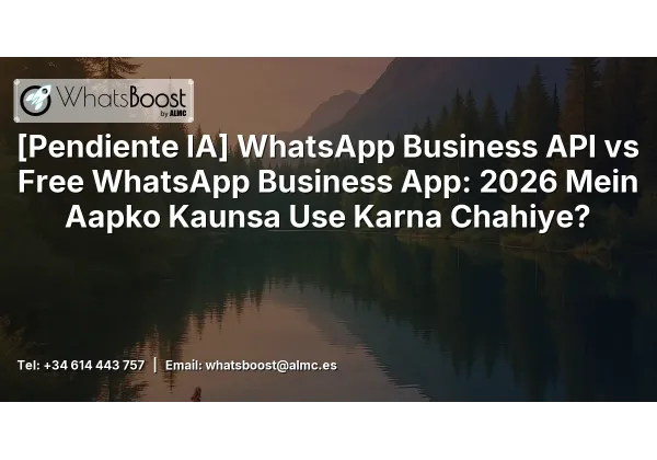 WhatsApp Business en España 2026: ¿API o App gratuita? La guía definitiva para tu negocio