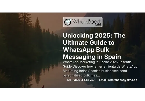 Unlocking 2025: The Ultimate Guide to WhatsApp Bulk Messaging in Spain