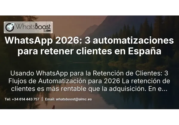 WhatsApp 2026: 3 automatizaciones para retener clientes en España